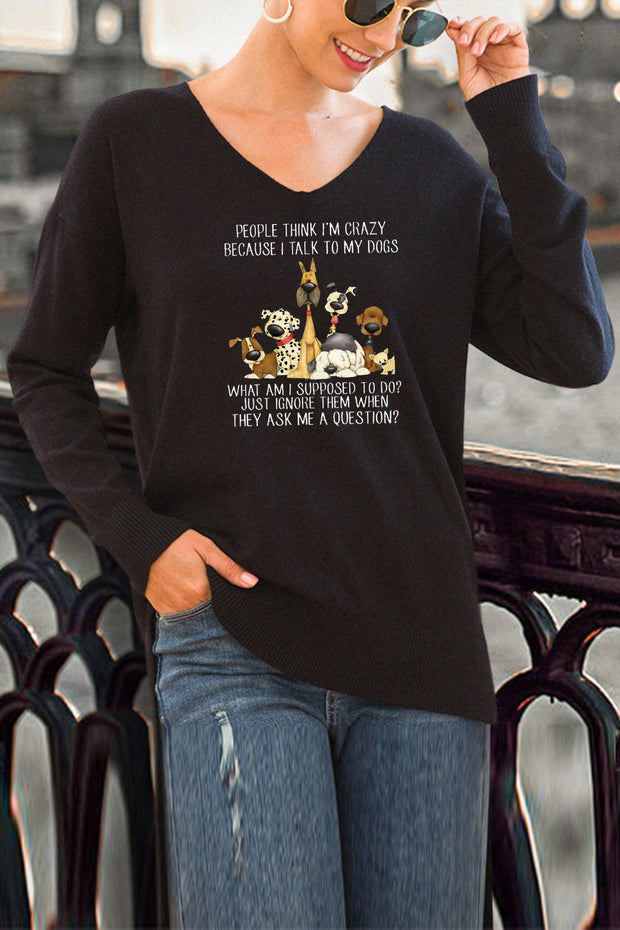 PEOPLE THINK I'M CRAZY BECAUSE I TALK TO MY DOGS' V-Neck Side Split Loose Knit Pullover Sweater